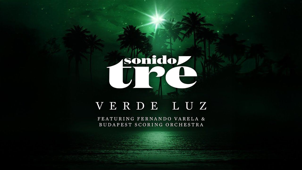 Verde Luz — Sonido Tré feat. Fernando Varela & Budapest Scoring Orchestra